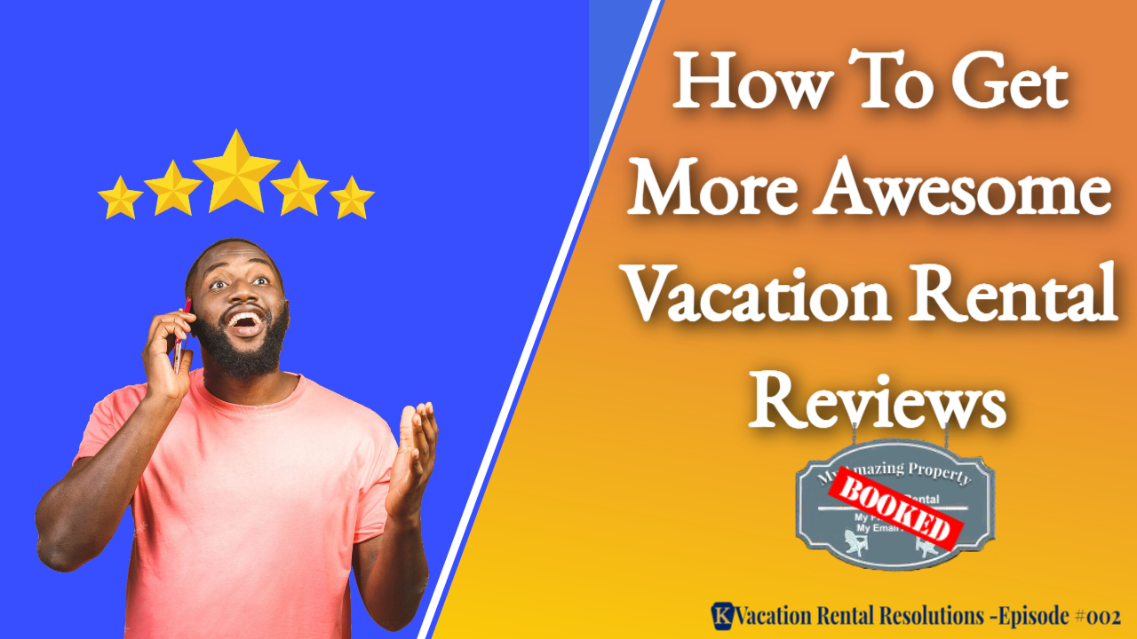 How To Get More Awesome Vacation Rental Reviews