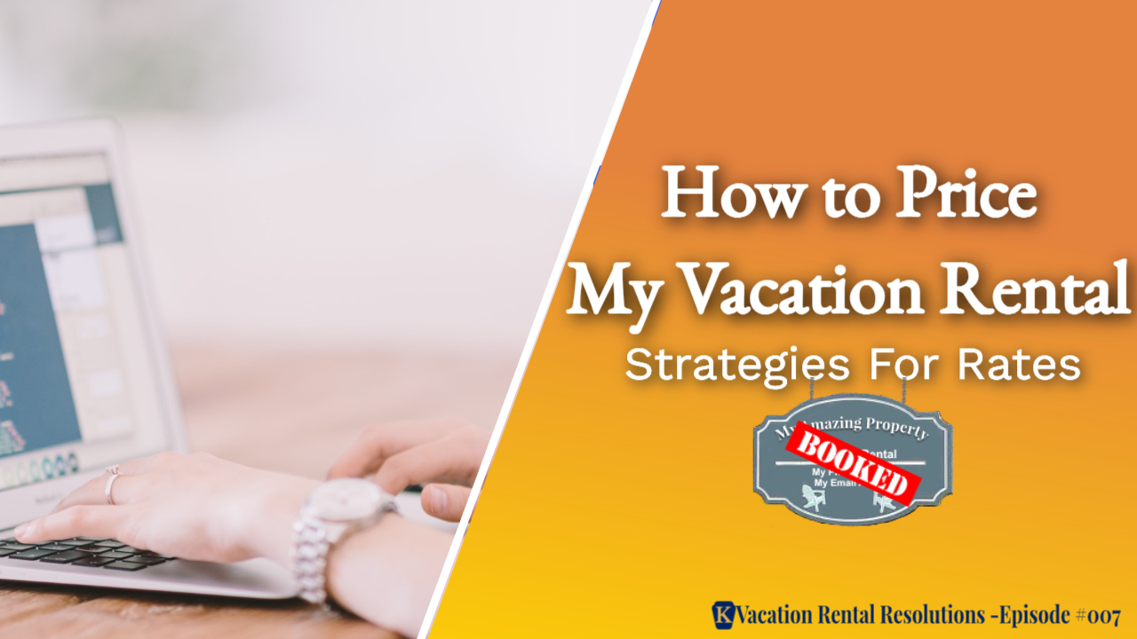 How to Price My Vacation Rental| Strategies For Rates