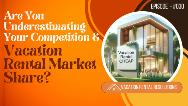 Are You Underestimating Your Competition & Vacation Rental Market Share?
