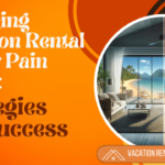 Managing Vacation Rental Owner Pain Points: Strategies for Success-034