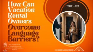 How Can Vacation Rental Owners Overcome Language Barriers?-051