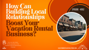 How Can Building Local Relationships Boost Your Vacation Rental Business?-052