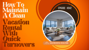 How to Maintain a Clean Vacation Rental with Quick Turnovers-042