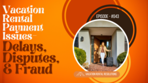 Vacation Rental Payment Issues- Delays, Disputes, and Fraud-043