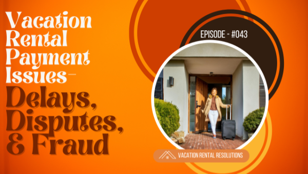 Read more about the article Vacation Rental Payment Issues- Delays, Disputes, and Fraud-043