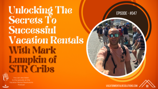 Unlocking the Secrets to Successful Vacation Rentals with Mark Lumpkin of STR Cribs