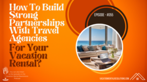 How To Build Strong Travel Agency Partnerships For Your Vacation Rental-055 