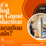 What’s Driving Down Guest Satisfaction at Vacation Rentals?-058