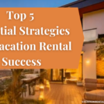 Top 5 Essential Strategies For Vacation Rental Success-059