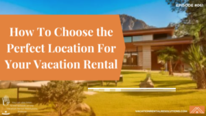 How To Choose The Perfect Location For Your Vacation Rental-061